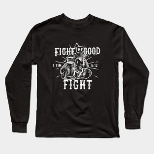 Fight the good fight from 1 Timothy 6:12, Boxing gloves and white text Long Sleeve T-Shirt